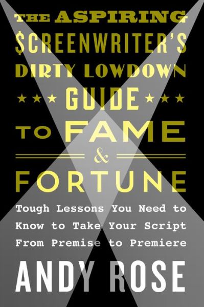 Cover for Andy Rose · Aspiring Screenwriter's Dirty Lowdown Guide to Fame and Fortune (Paperback Book) (2018)