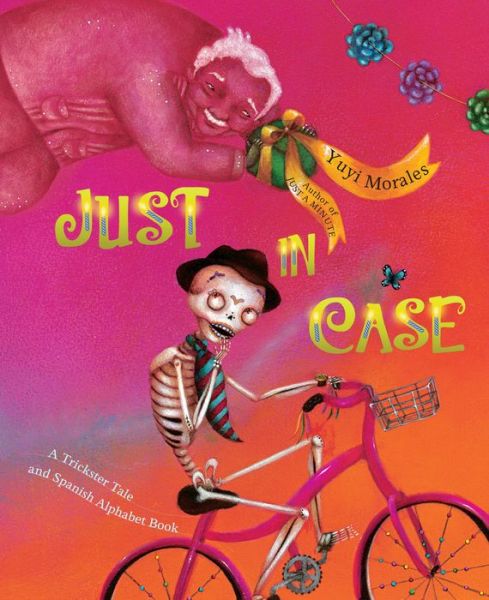 Just In Case: A Trickster Tale and Spanish Alphabet Book - Yuyi Morales - Books - St Martin's Press - 9781250188496 - September 11, 2018