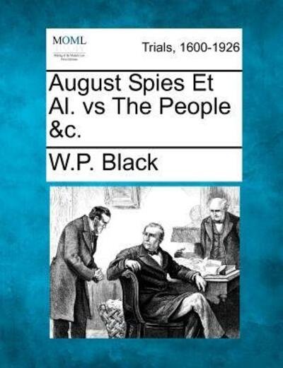 Cover for W P Black · August Spies et Al. vs the People &amp;c. (Paperback Book) (2012)