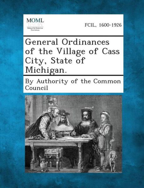 General Ordinances of the Village of Cass City, State of Michigan. - By Authority of the Common Council - Libros - Gale, Making of Modern Law - 9781289335496 - 2 de septiembre de 2013