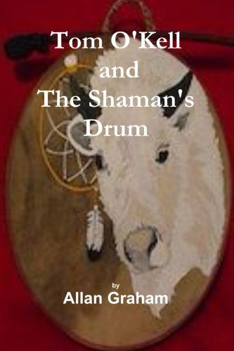 Tom O'kell and the Shaman's Drum - Allan Graham - Kirjat - Lulu.com - 9781291314496 - tiistai 5. helmikuuta 2013