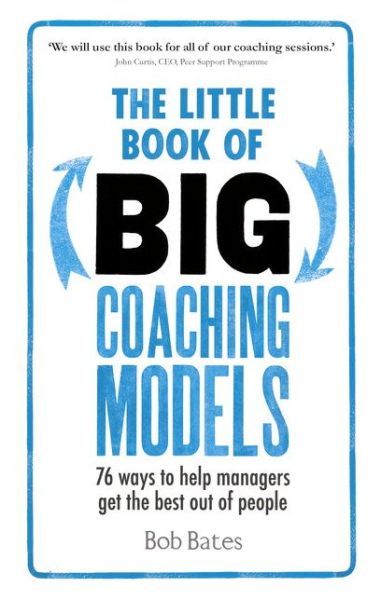 Cover for Bob Bates · The Little Book of Big Coaching Models: 76 ways to help managers get the best out of people (Paperback Book) (2015)