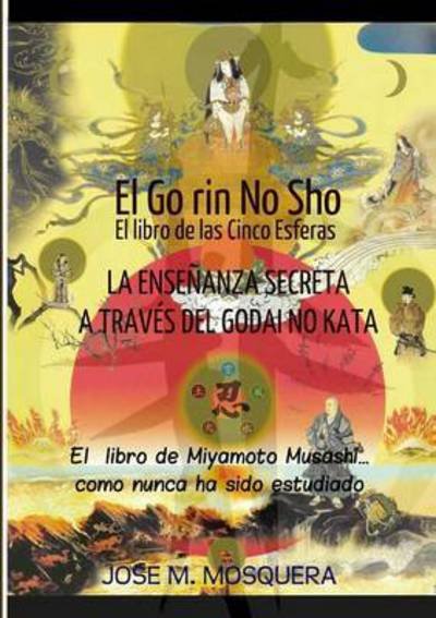 Go Rin No Sho El Libro De Las Cinco Esferas - Jose Manuel Mosquera - Böcker - Lulu.com - 9781326281496 - 21 maj 2015
