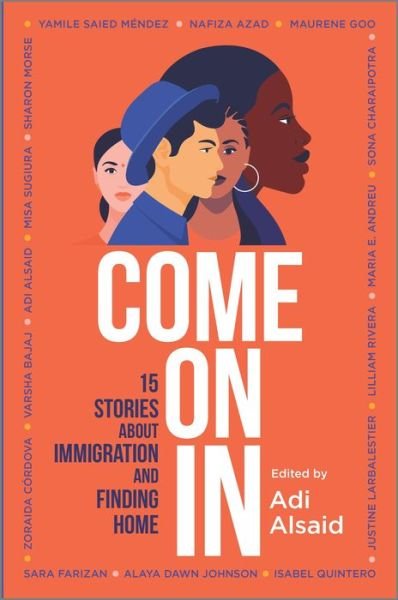 Cover for Adi Alsaid · Come On In: 15 Stories about Immigration and Finding Home (Innbunden bok) [Original edition] (2021)