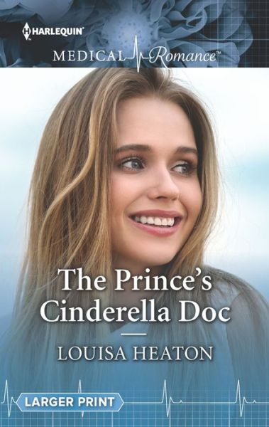 The Prince's Cinderella Doc - Louisa Heaton - Książki - Harlequin Medical Romance Larger Print - 9781335641496 - 19 marca 2019