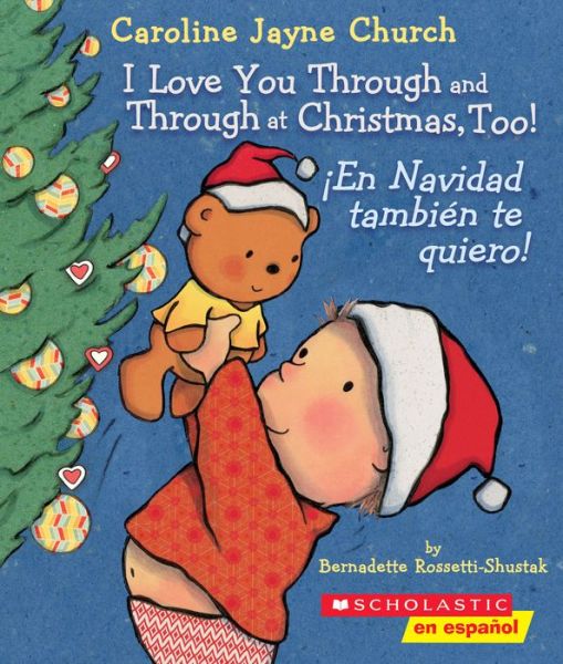 Cover for Bernadette Rossetti-Shustak · I Love You Through and Through at Christmas, Too! / !En Navidad tambien te quiero! (Scholastic Bilingual) (Board book) (2018)