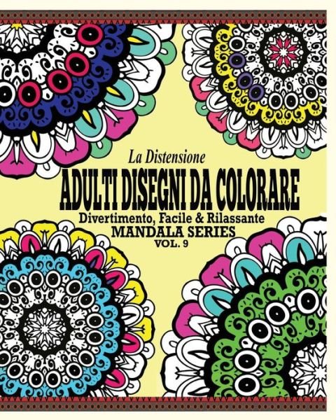 Cover for Jason Potash · La Distensione Adulti Disegni Da Colorare: Divertimento, Facile &amp; Rilassante Mandala Series (Vol. 9) (Paperback Book) (2021)