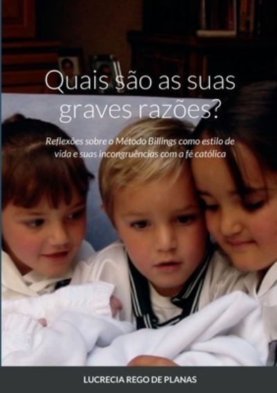 Cover for Lucrecia Rego de Planas · Quais sao as suas graves razoes? : Reflexoes sobre o Metodo Billings como estilo de vida e suas incongruencias com a fe catolica (Paperback Book) (2022)