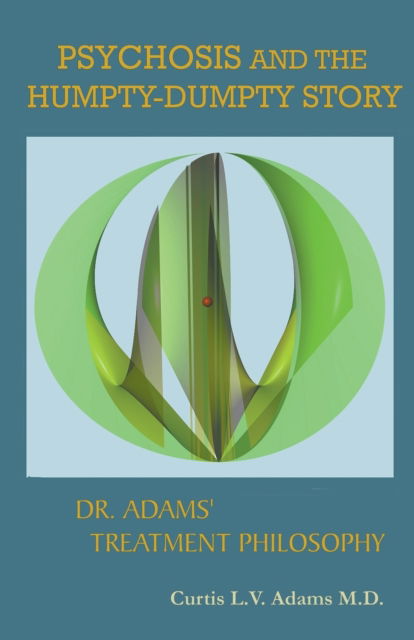 Psychosis and the Humpty-Dumpty Story - Adams, Curtis L V, M D - Books - Allroneofus Publishing - 9781393016496 - June 18, 2020