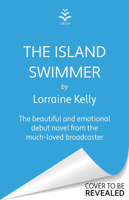 The Island Swimmer: The perfect feel-good read for book clubs about facing your past and finding yourself - Lorraine Kelly - Bøger - Orion - 9781398714496 - 15. februar 2024