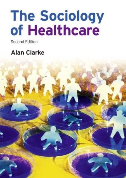 Cover for Alan Clarke · The Sociology of Healthcare (Pocketbok) (2010)