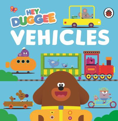 Hey Duggee: Vehicles: Tabbed Board Book - Hey Duggee - Hey Duggee - Books - Penguin Random House Children's UK - 9781405960496 - June 6, 2024