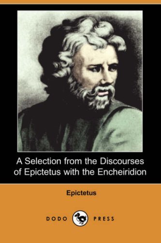Cover for Epictetus · A Selection from the Discourses of Epictetus with the Encheiridion (Dodo Press) (Paperback Bog) (2007)