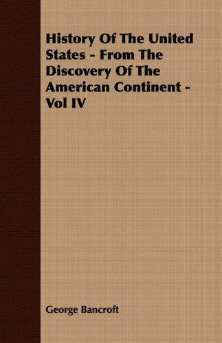 Cover for George Bancroft · History of the United States - from the Discovery of the American Continent - Vol Iv (Paperback Book) (2007)