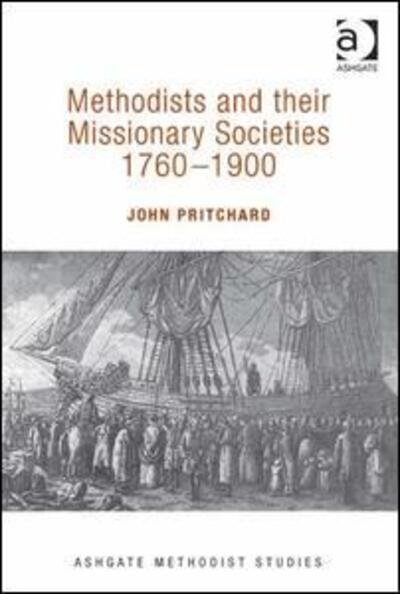 Cover for John Pritchard · Methodists and their Missionary Societies 1760-1900 - Routledge Methodist Studies Series (Hardcover Book) [New edition] (2013)