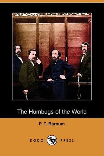 The Humbugs of the World (Dodo Press) - P. T. Barnum - Books - Dodo Press - 9781409946496 - November 28, 2008