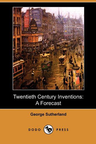 Cover for George Sutherland · Twentieth Century Inventions: a Forecast (Dodo Press) (Paperback Book) (2010)