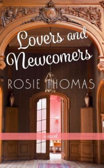 Cover for Rosie Thomas · Lovers and Newcomers A Novel (Book) (2017)