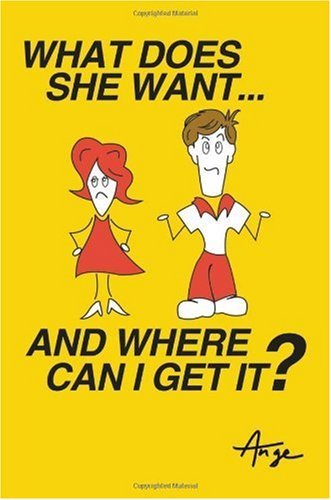 What Does She Want... and Where Can I Get It? - Ange - Kirjat - Trafford Publishing - 9781412069496 - perjantai 21. lokakuuta 2005