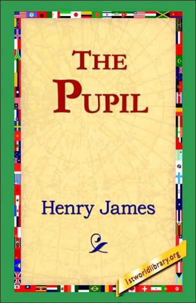 The Pupil - Henry Jr. James - Books - 1st World Library - Literary Society - 9781421809496 - February 20, 2006