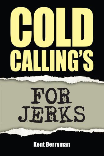 Cover for Kent Berryman · Cold Calling's for Jerks (Pocketbok) (2005)