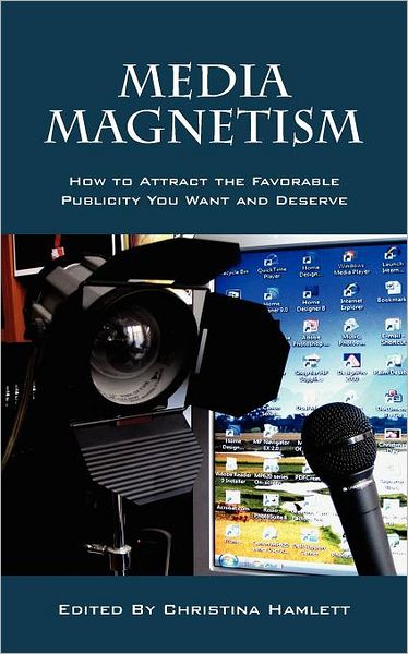 Cover for Christina Hamlett · Media Magnetism: How to Attract the Favorable Publicity You Want and Deserve (Pocketbok) (2012)