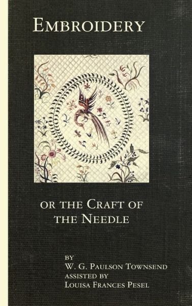 Cover for W G Paulson Townsend · Embroidery or the Craft of the Needle (Hardcover bog) (2008)