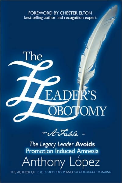 Cover for Anthony Lopez · The Leader's Lobotomy - a Fable: the Legacy Leader Avoids Promotion Induced Amnesia (Paperback Book) (2008)