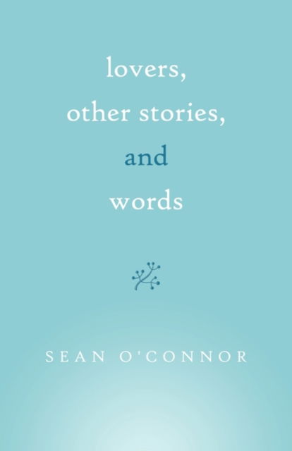 Cover for Sean O'connor · Lovers, Other Stories, and Words (Paperback Book) (2010)