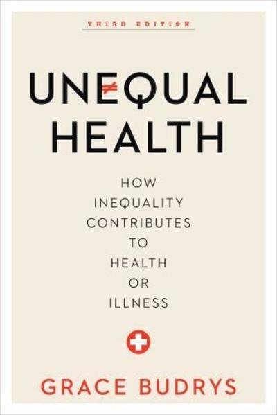 Cover for Grace Budrys · Unequal Health: How Inequality Contributes to Health or Illness (Hardcover Book) [Third edition] (2017)