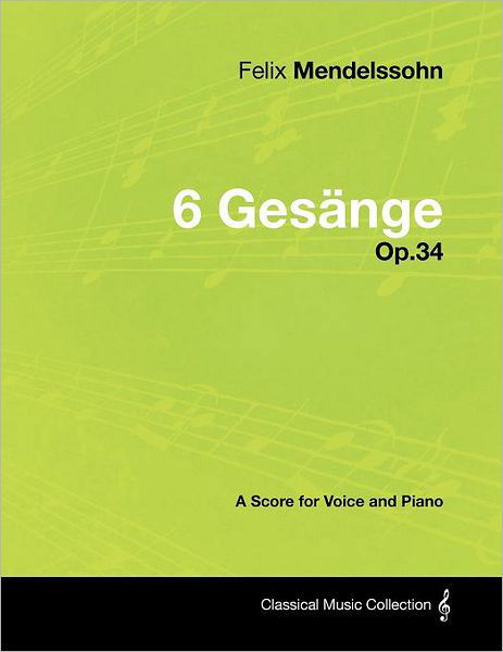 Cover for Felix Mendelssohn · Felix Mendelssohn - 6 Ges Nge - Op.34 - a Score for Voice and Piano (Paperback Bog) (2012)