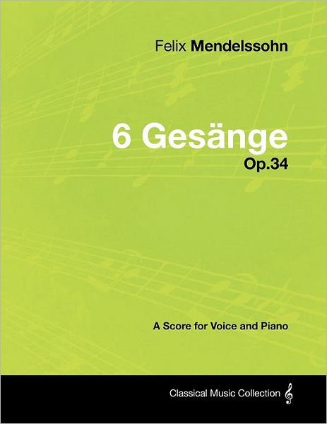 Cover for Felix Mendelssohn · Felix Mendelssohn - 6 Ges Nge - Op.34 - a Score for Voice and Piano (Paperback Book) (2012)