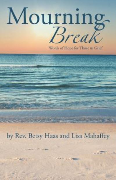 Cover for Rev Betsy Haas · Mourning Break: Words of Hope for Those in Grief (Paperback Book) (2012)