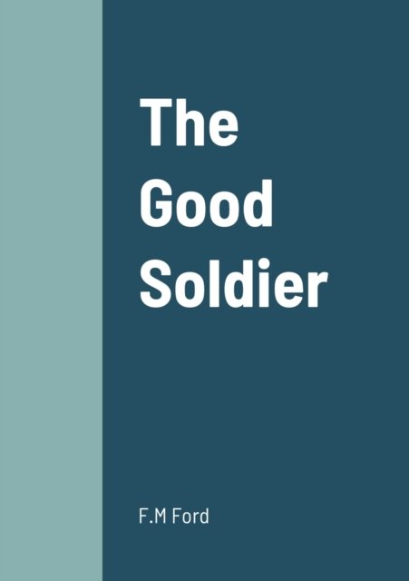 The Good Soldier - F M Ford - Bücher - Lulu.com - 9781458331496 - 20. März 2022