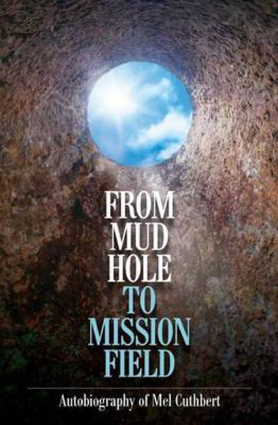 Cover for Melbourne Cuthbert · From Mudhole to Mission Field (Paperback Book) (2013)