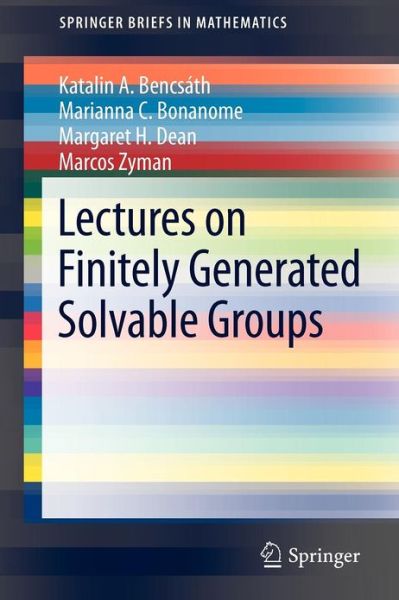 Cover for Katalin A. Bencsath · Lectures on Finitely Generated Solvable Groups - Springerbriefs in Mathematics (Paperback Book) (2012)