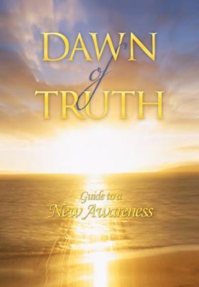 Dawn of Truth: Guide to a New Awareness - John B Leonard - Książki - Authorhouse - 9781463421496 - 23 stycznia 2012