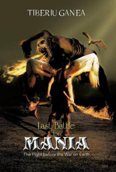 Cover for Tiberiu Ganea · Last Battle for Mania: the Fight Before the War on Earth (Hardcover Book) (2012)