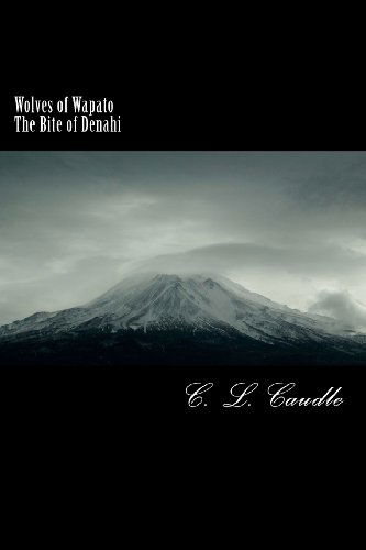 Cover for Ms C L Caudle · Wolves of Wapato: the Bite of Denahi (Volume 1) (Paperback Book) [Lrg edition] (2012)