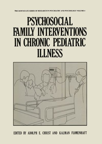 Cover for Adolph E Christ · Psychosocial Family Interventions in Chronic Pediatric Illness - The Downstate series of research in psychiatry and psychology (Paperback Book) [Softcover reprint of the original 1st ed. 1982 edition] (2012)