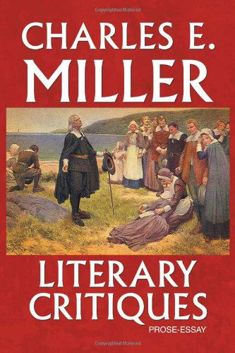 Cover for Charles E Miller · Literary Critiques: Prose-essay (Paperback Book) (2011)