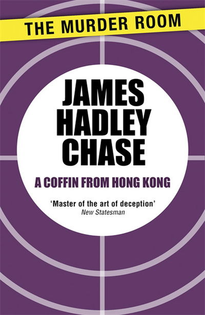 A Coffin From Hong Kong - Murder Room - James Hadley Chase - Książki - The Murder Room - 9781471903496 - 14 grudnia 2013