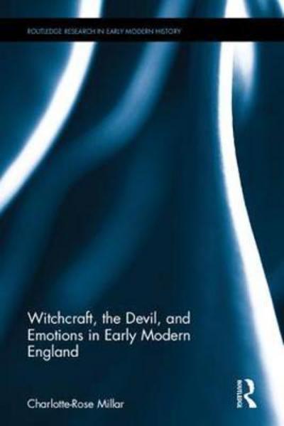 Cover for Millar, Charlotte-Rose (The University of Queensland, Australia) · Witchcraft, the Devil, and Emotions in Early Modern England - Routledge Research in Early Modern History (Hardcover Book) (2017)