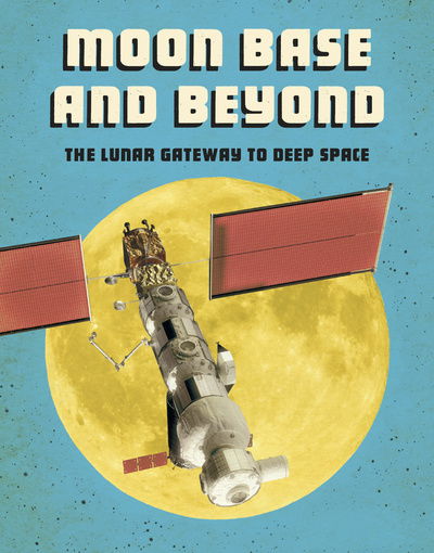 Moon Base and Beyond: The Lunar Gateway to Deep Space - Future Space - Alicia Z. Klepeis - Books - Capstone Global Library Ltd - 9781474788496 - July 9, 2020