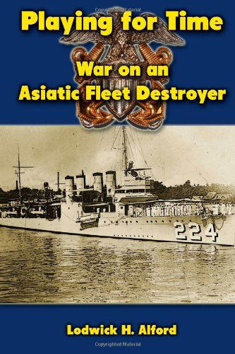 Cover for Lodwick H. Alford · Playing for Time: War on an Asiatic Fleet Destroyer (Paperback Book) (2012)