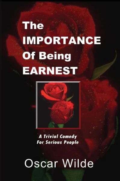 The Importance of Being Earnest - Oscar Wilde - Livros - Createspace - 9781477592496 - 3 de junho de 2012