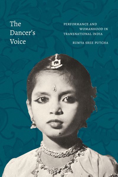 Cover for Rumya Sree Putcha · The Dancer's Voice: Performance and Womanhood in Transnational India (Hardcover Book) (2022)