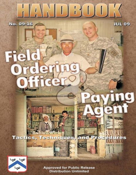 Field Ordering Officer and Paying Agent Handbook - Tactics, Techniques, and Procedures: Handbook 09-16 - U S Army Combined Arms Center - Livros - Createspace - 9781480277496 - 8 de novembro de 2012
