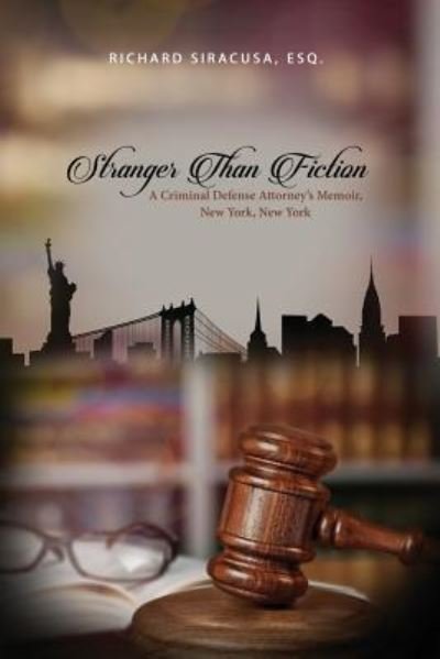 Cover for Esq Richard Siracusa · Stranger Than Fiction A Criminal Defense Attorney's Memoir, New York, New York (Paperback Bog) (2018)