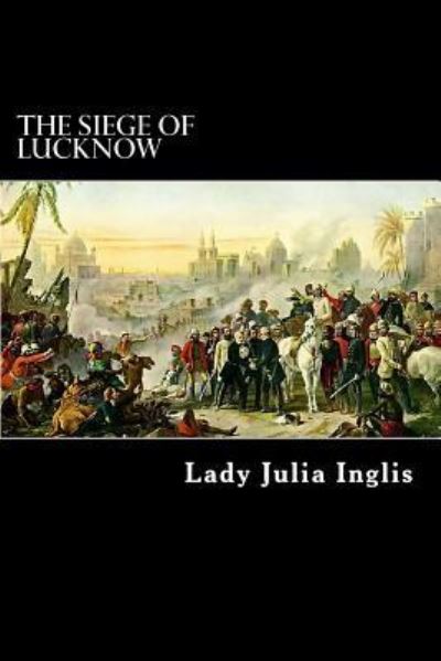 Cover for Lady Julia Inglis · The Siege of Lucknow: a Diary (Paperback Book) (2013)